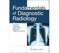 FUNDAMENTALS OF DIAGNOSTIC RADIOLOGY: Advanced Systematic Approaches to Diagnostic Image Interpretation