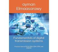 Fundamentals Of Digital Transmission Systems: Practical View Of Pcm, Pdh, Sdh, Otn, And Dwdm