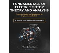 Fundamentals of Electric Motor Theory and Analysis: Principles, Design, and Applications for Engineers and Students (FULL COLOR)