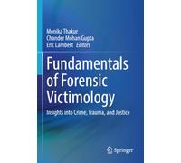 Fundamentals of Forensic Victimology: Insights into Crime, Trauma, and Justice