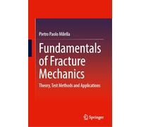 Fundamentals of Fracture Mechanics: Theory, Test Methods and Applications