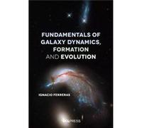 Fundamentals of Galaxy Dynamics Formation and Evolution by Ignacio Ferreras Ignacio Ferreras (Auteur)