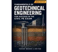 Fundamentals of Geotechnical Engineering for Success in the Civil PE Exam: 2026 EDITION