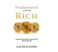 Fundamentals Of Getting Rich: Understand The Maths And Systems That Make People Rich
