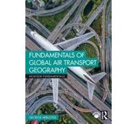 Fundamentals Of Global Air Transport Geography