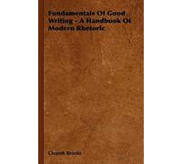 Fundamentals Of Good Writing - A Handbook Of Modern Rhetoric