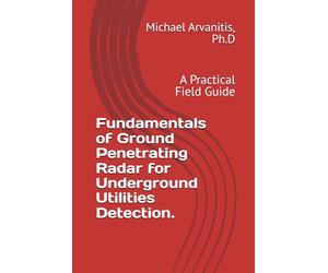 Fundamentals of Ground Penetrating Radar for Underground Utilities Detection.: A Practical Field Guide