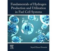 Fundamentals of Hydrogen Production and Utilization in Fuel Cell Systems by Hosseini & Seyed Ehsan Assistant Professor & Department of Mechanical Engineer Hosseini Seyed Ehsan Assistant Professor Depa