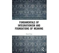 Fundamentals of Integrationism and Foundations of Meaning - Xuan Fang - Routledge - ebook (ePub) - Livre