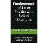 Fundamentals of Laser Physics with Solved Examples: One Topic, Detailed Explanation, Concept Learning by Question answer and MCQ method