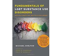 Fundamentals Of Lgbt Substance Use Disorders - Multiple Identities, Multiple Challenges