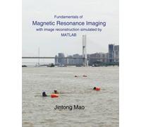 Fundamentals of Magnetic Resonance Imaging with image reconstruction simulated by MATLAB
