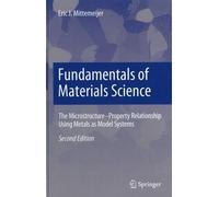 Fundamentals Of Materials Science - The Microstructure-Property Relationship Using Metals As Model Systems