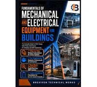 Fundamentals of Mechanical and Electrical Equipment for Buildings: The Complete Guide to HVAC Design, Solar Power, Heat Pumps, EV Charging, and MEP Engineering from Principles to Code Compliance