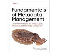 Fundamentals of Metadata Management: Uncover the Meta Grid and Unlock It, Data, Information, and Knowledge Management