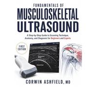 Fundamentals of Musculoskeletal Ultrasound: A Step-by-Step Guide to Scanning Technique, Anatomy, and Diagnosis for Beginners and Experts