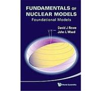 Fundamentals of Nuclear Models David J. Rowe, John L. Wood (Auteur)