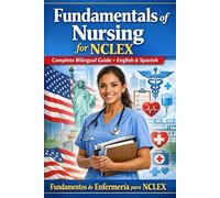 Fundamentals of Nursing for NCLEX 2026 (Fundamentos de Enfermería para NCLEX 2026): Complete Bilingual Guide in English & Spanish 30 Units | NCLEX-RN & NCLEX-PN | Concepts, Safety, Clinical Judgment