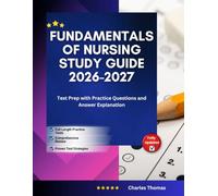 Fundamentals of Nursing Study Guide 2026-2027: Test Prep with Practice Questions and Answer Explanation
