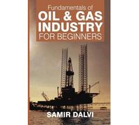 Fundamentals of Oil & Gas Industry for Beginners by Samir Dalvi (2015-10-30)
