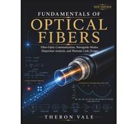 Fundamentals of Optical Fibers: Fiber-Optic Communication, Waveguide Modes, Dispersion Analysis, and Photonic Link Design