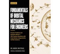 FUNDAMENTALS OF ORBITAL MECHANICS FOR ENGINEERS: Practice Problems and Solutions Manual - 400 Practice Questions with Fully Worked, Independently Verified Solutions