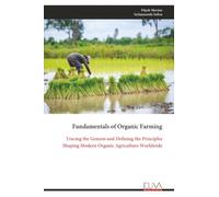 Fundamentals of Organic Farming: Tracing the Genesis and Defining the Principles Shaping Modern Organic Agriculture Worldwide