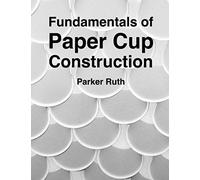 Fundamentals Of Paper Cup Construction