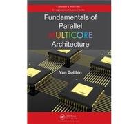 Fundamentals Of Parallel Multicore Architecture (Chapman & Hall/Crc Computational Science) (Hardcover) Yan Solihin, (Auteur)