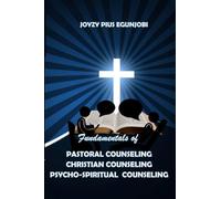 Fundamentals of Pastoral Counseling Christian Counseling and Psycho-Spiritual Counseling