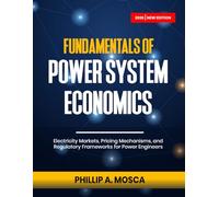 FUNDAMENTALS OF POWER SYSTEM ECONOMICS: Electricity Markets, Pricing Mechanisms, and Regulatory Frameworks for Power Engineers