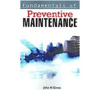 Fundamentals of Preventive Maintenance John M. Gross (Auteur)