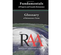 Fundamentals of Property and Casualty Reinsurance with a Glossary of Reinsurance Terms by Reinsurance Association of America (2011-07-04)