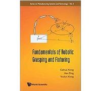 Fundamentals Of Robotic Grasping And Fixturing, Series on Manufacturing Systems and Technology Caihua Xiong, Han Ding, Youlun Xiong (Auteur)