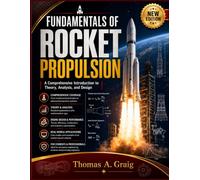 FUNDAMENTALS OF ROCKET PROPULSION: A Comprehensive Introduction to Theory, Analysis, and Design