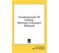 Fundamentals of Selling: Meeting Consumer Demand Walters, R. G., Wingate, John W. (Auteur)