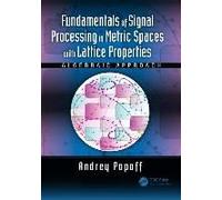 Fundamentals Of Signal Processing In Metric Spaces With Lattice Properties