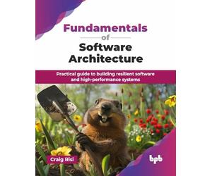 Fundamentals of Software Architecture: Practical guide to building resilient software and high-performance systems (English Edition)