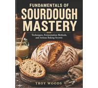 FUNDAMENTALS OF SOURDOUGH MASTERY