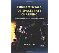Fundamentals of Spacecraft Charging: Spacecraft Interactions with Space Plasmas Shu T. Lai Shu T Lai (Auteur)