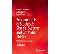 Fundamentals of Stochastic Signals, Systems and Estimation Theory: With Worked Examples