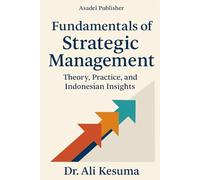 Fundamentals of Strategic Management: Theory, Practice, and Indonesian Insights