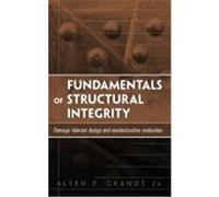 Fundamentals of Structural Integrity: Damage Tolerant Design and Nondestructive Evaluation Grandt, A. F. , JR., Grandt, Alten F. (Auteur)