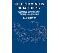 Fundamentals of Tattooing: Volume 2 Technique, Control, and Professional Practice