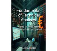Fundamentals of Technical Analysis: A guide for novice traders on trading in currency markets.