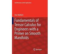 Fundamentals Of Tensor Calculus For Engineers With A Primer On Smooth Manifolds