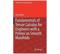 Fundamentals Of Tensor Calculus For Engineers With A Primer On Smooth Manifolds
