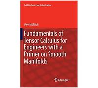 Fundamentals Of Tensor Calculus For Engineers With A Primer On Smooth Manifolds