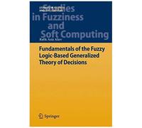 Fundamentals Of The Fuzzy Logic-Based Generalized Theory Of Decisions