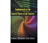 Fundamentals Of The General Theory Of The Universe